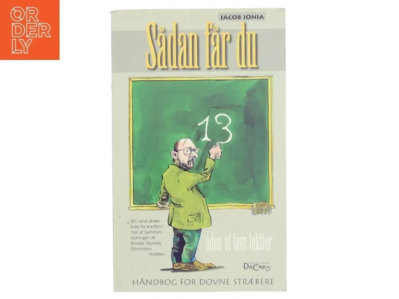 Billede 1 - Sådan får du 13 uden at lave lektier : håndbog for dovne stræbere af Jacob Jonia (Bog)