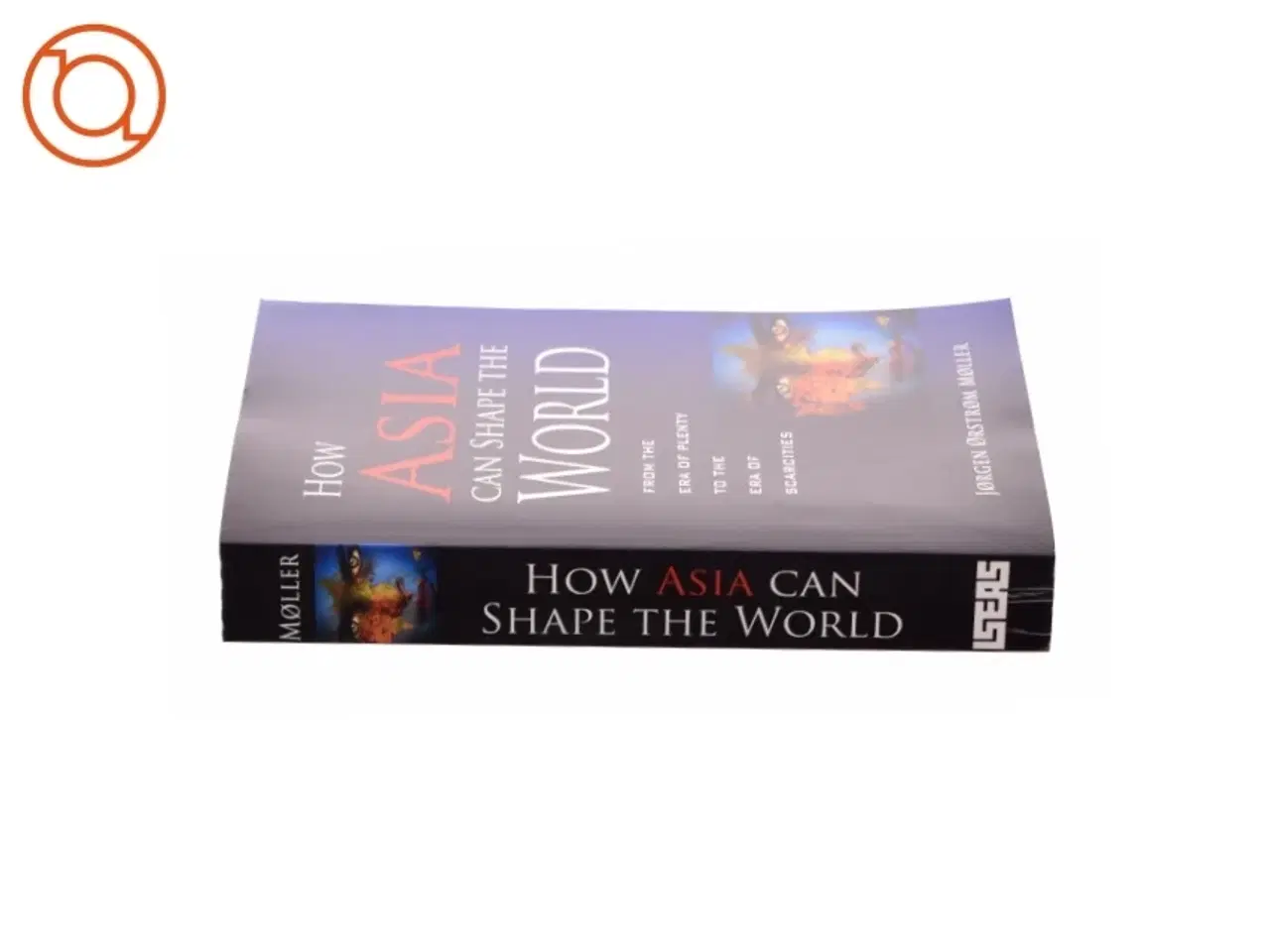 Billede 3 - How Asia Can Shape the World : from the Era of Plenty to the Era of Scarcities af Orstrom Jorgen Moller (Bog)