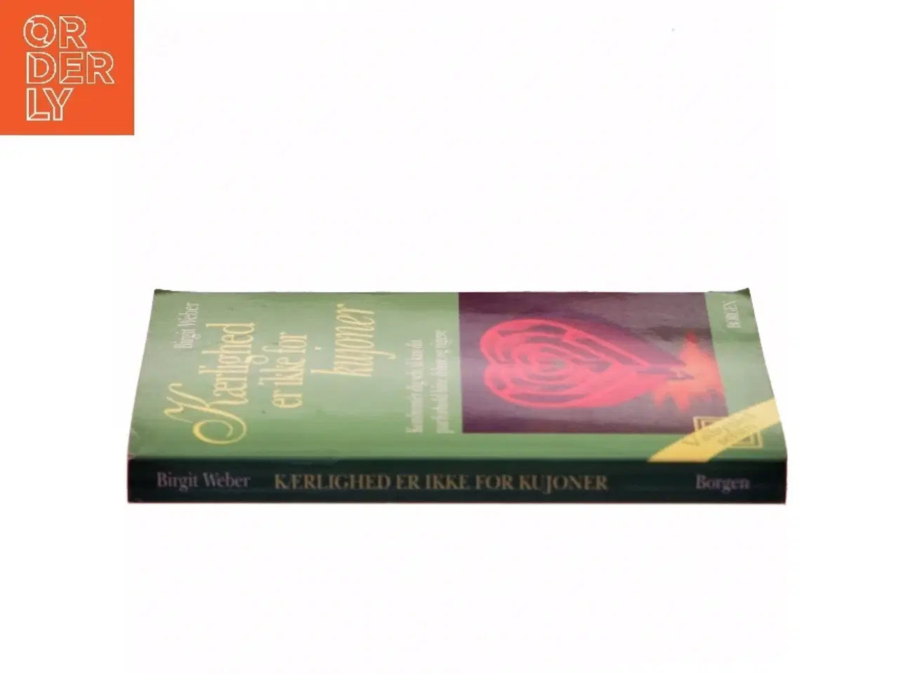 Billede 2 - Kærlighed er ikke for kujoner : konfrontér dig selv, så kan dit parforhold blive dybere og rigere af Birgit Weber (Bog)