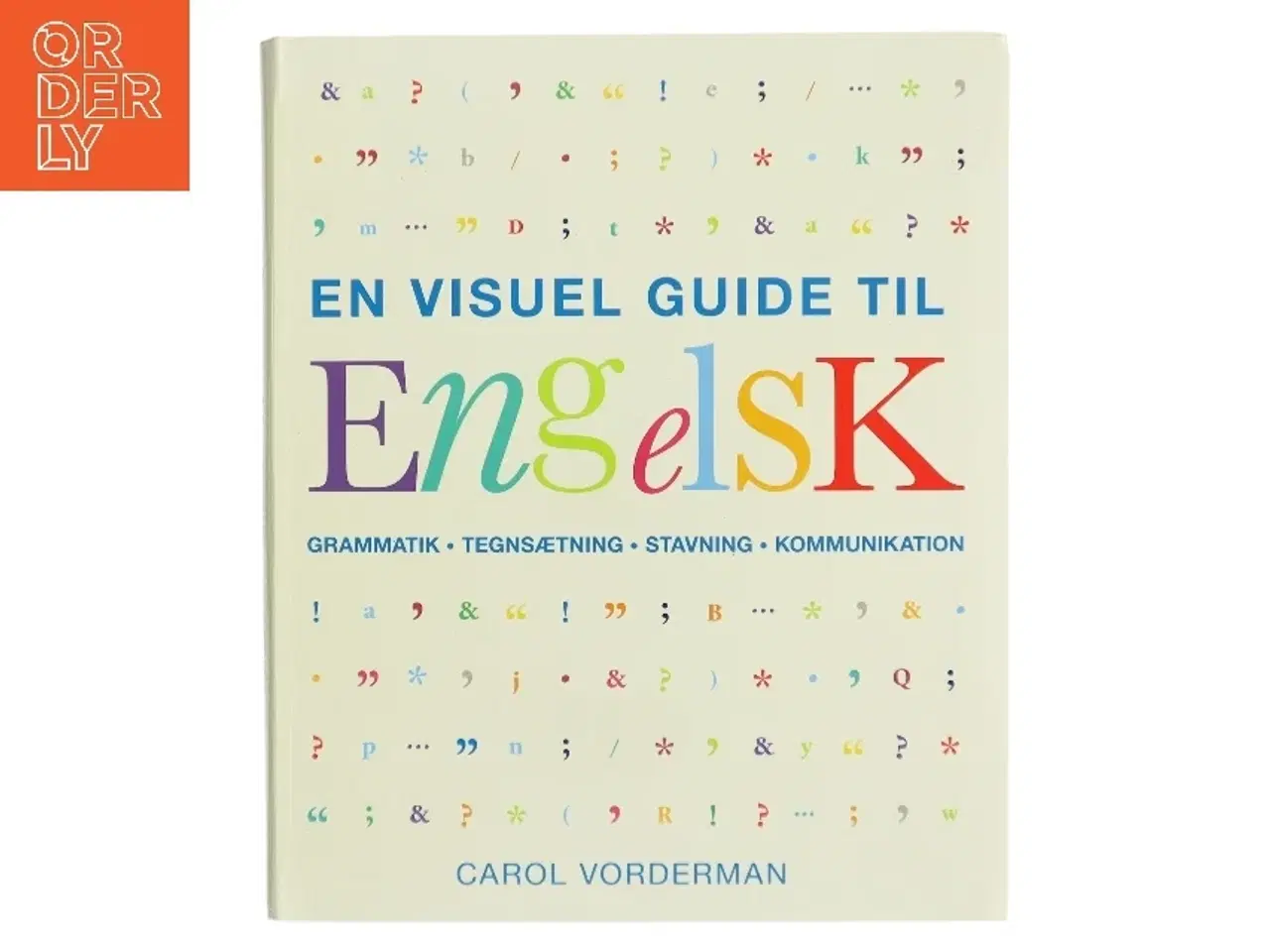 Billede 1 - En visuel guide til engelsk : grammatik, tegnsætning, stavning, kommunikation af Carol Vorderman (Bog)