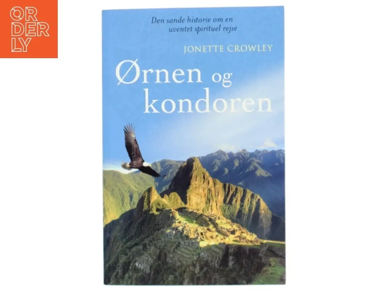 Billede 1 - Ørnen og kondoren : den sande historie om en uventet spirituel rejse af Jonette Crowley (Bog)