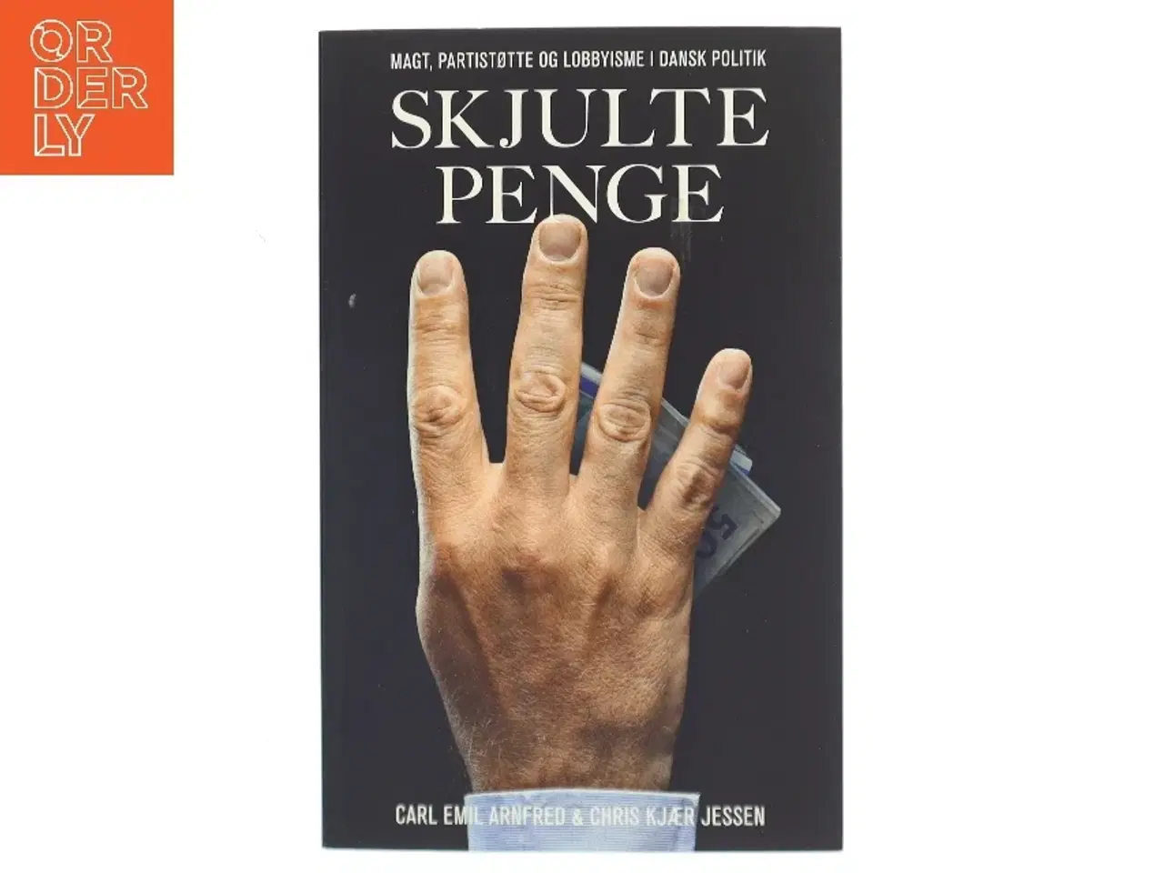 Billede 1 - Skjulte penge : magt, partistøtte og lobbyisme i dansk politik af Carl Emil Arnfred (f. 1979) (Bog)