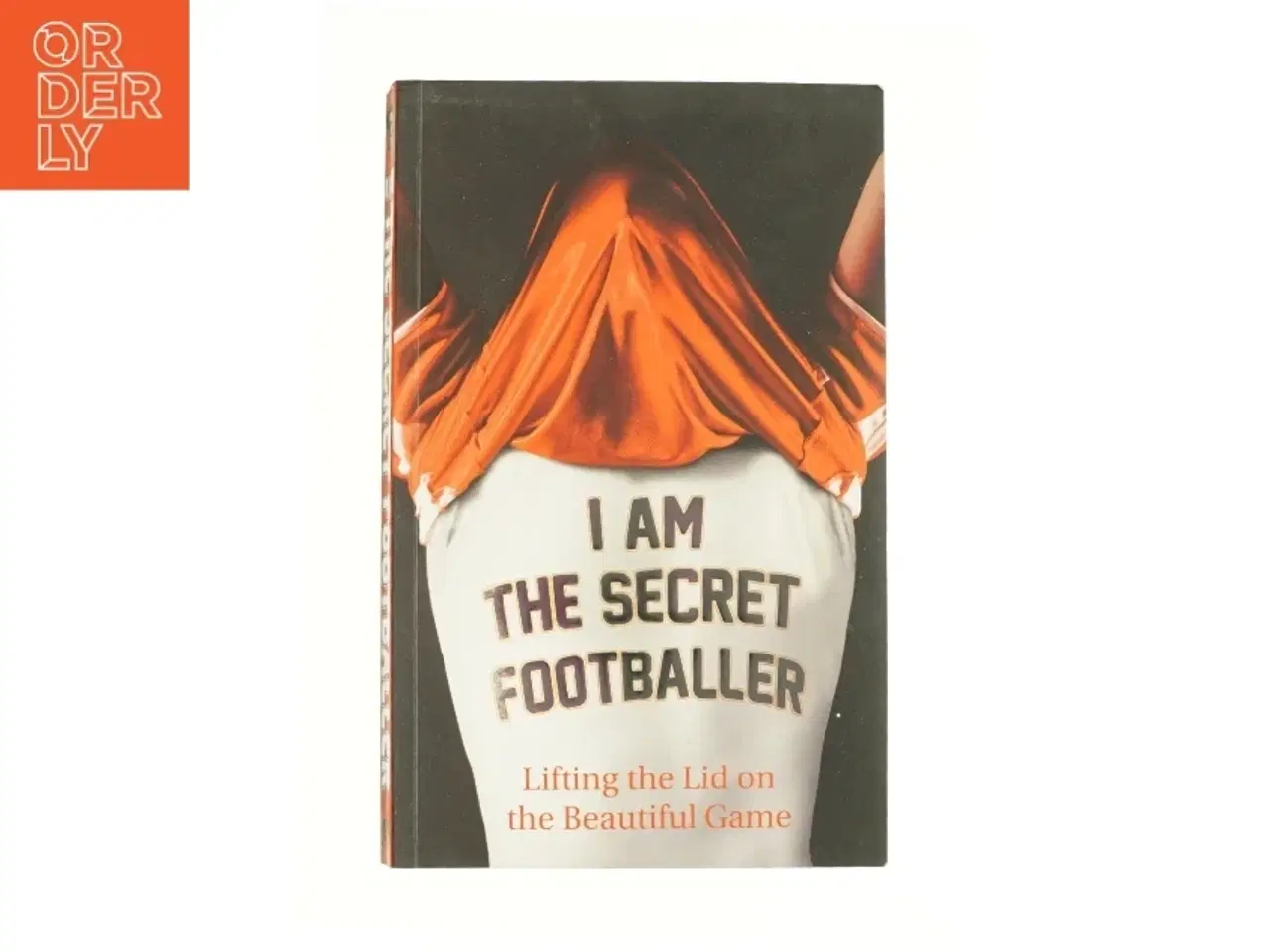 Billede 1 - I Am the Secret Footballer : Lifting the Lid on the Beautiful Game by No Author Details af Anonymous (Bog)