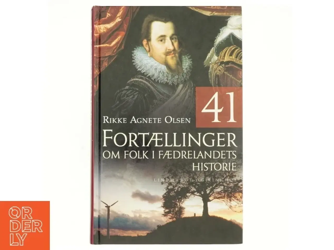 Billede 1 - 41 fortællinger om folk i fædrelandets historie af Rikke Agnete Olsen (f. 1939) (Bog)