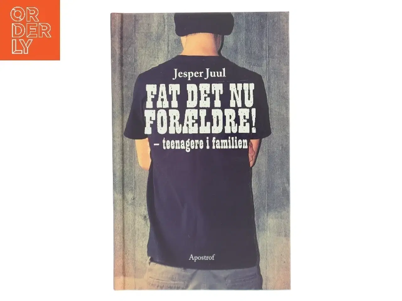 Billede 1 - Fat det nu forældre! : teenagere i familien af Jesper Juul (f. 1948) (Bog)