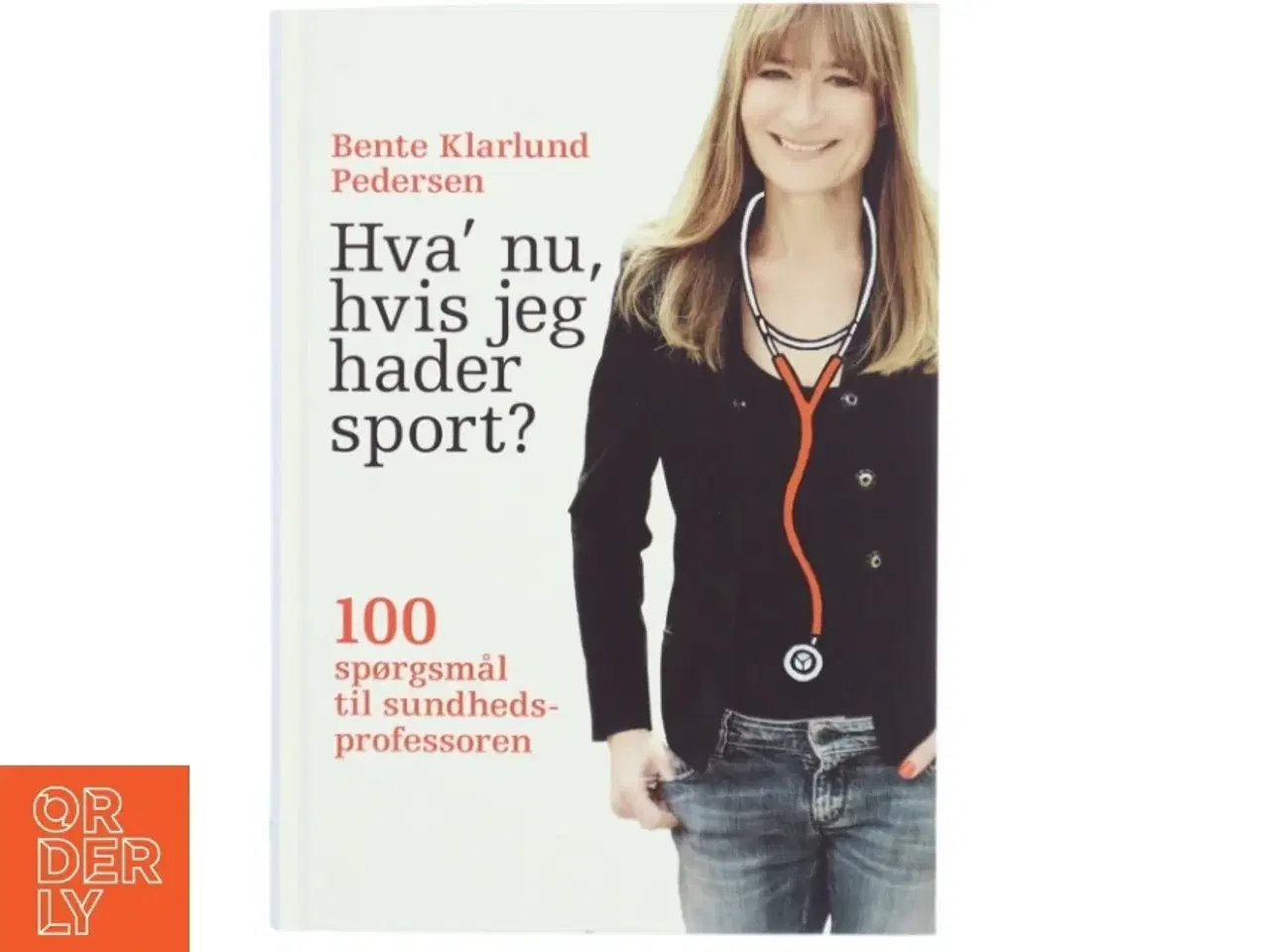 Billede 1 - Hva&#39; nu, hvis jeg hader sport? : 100 spørgsmål til sundhedsprofessoren af Bente Klarlund Pedersen (Bog)