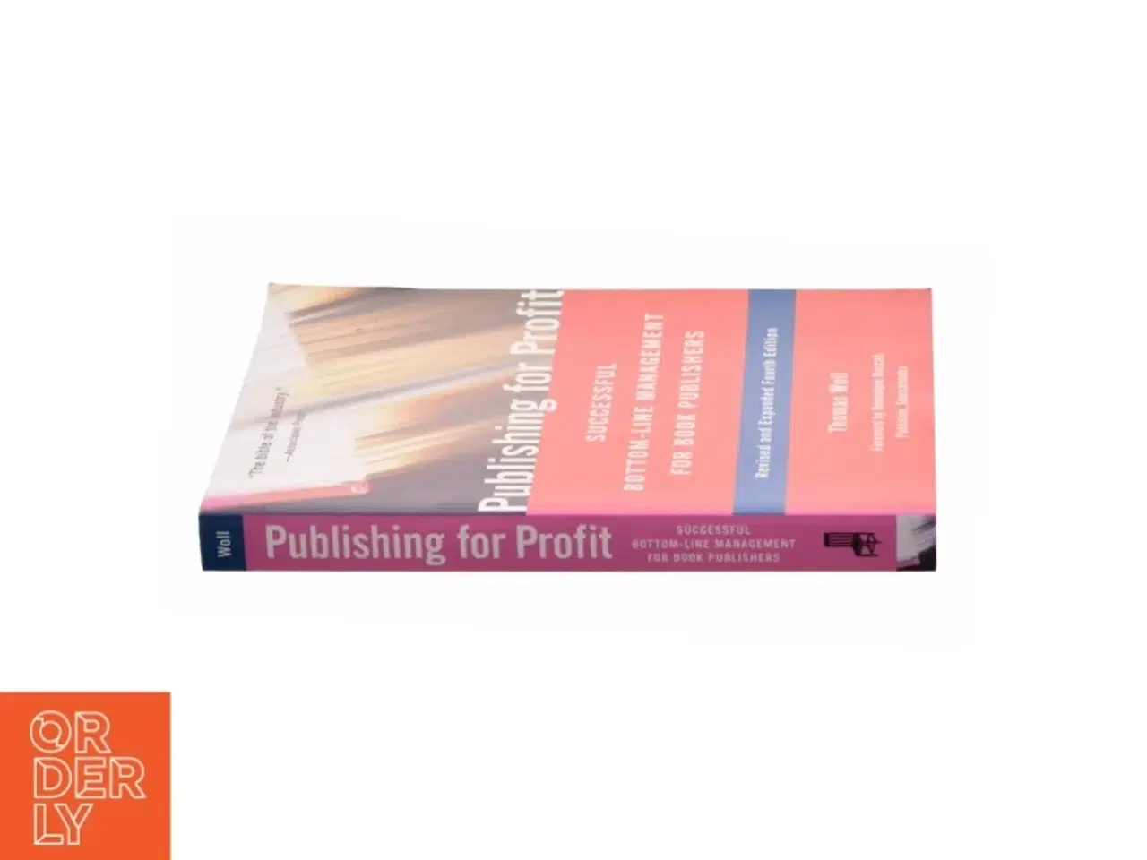 Billede 3 - Publishing for Profit : Successful Bottom-Line Management for Book Publishers af Woll, Thomas / Raccah, Dominique (Bog)