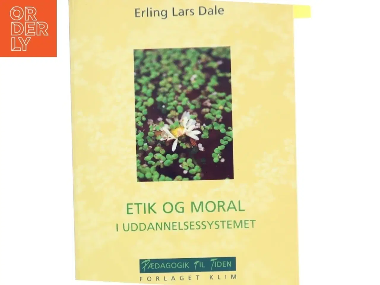 Billede 1 - Etik og moral i uddannelsessystemet af Erling Lars Dale (Bog)