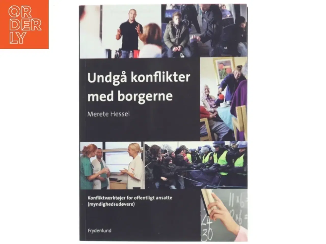 Billede 1 - Undgå konflikter med borgerne : konfliktværktøjer for offentligt ansatte (myndighedsudøvere) af Merete Hessel (f. 1957) (Bog)