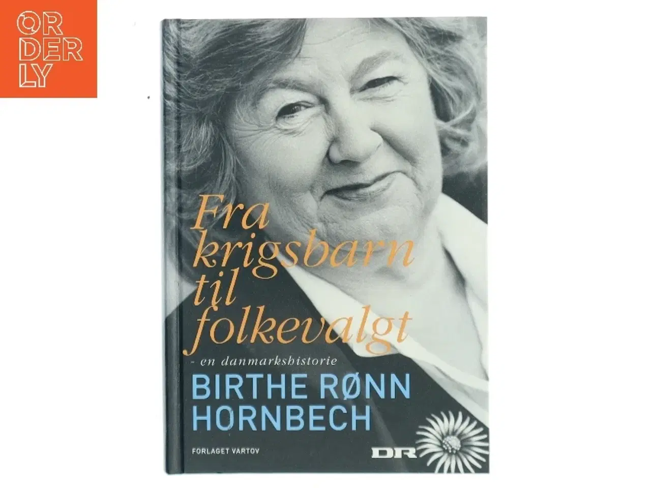 Billede 1 - Fra krigsbarn til folkevalgt : en danmarkshistorie erindret af Birthe Rønn Hornbech (Bog)