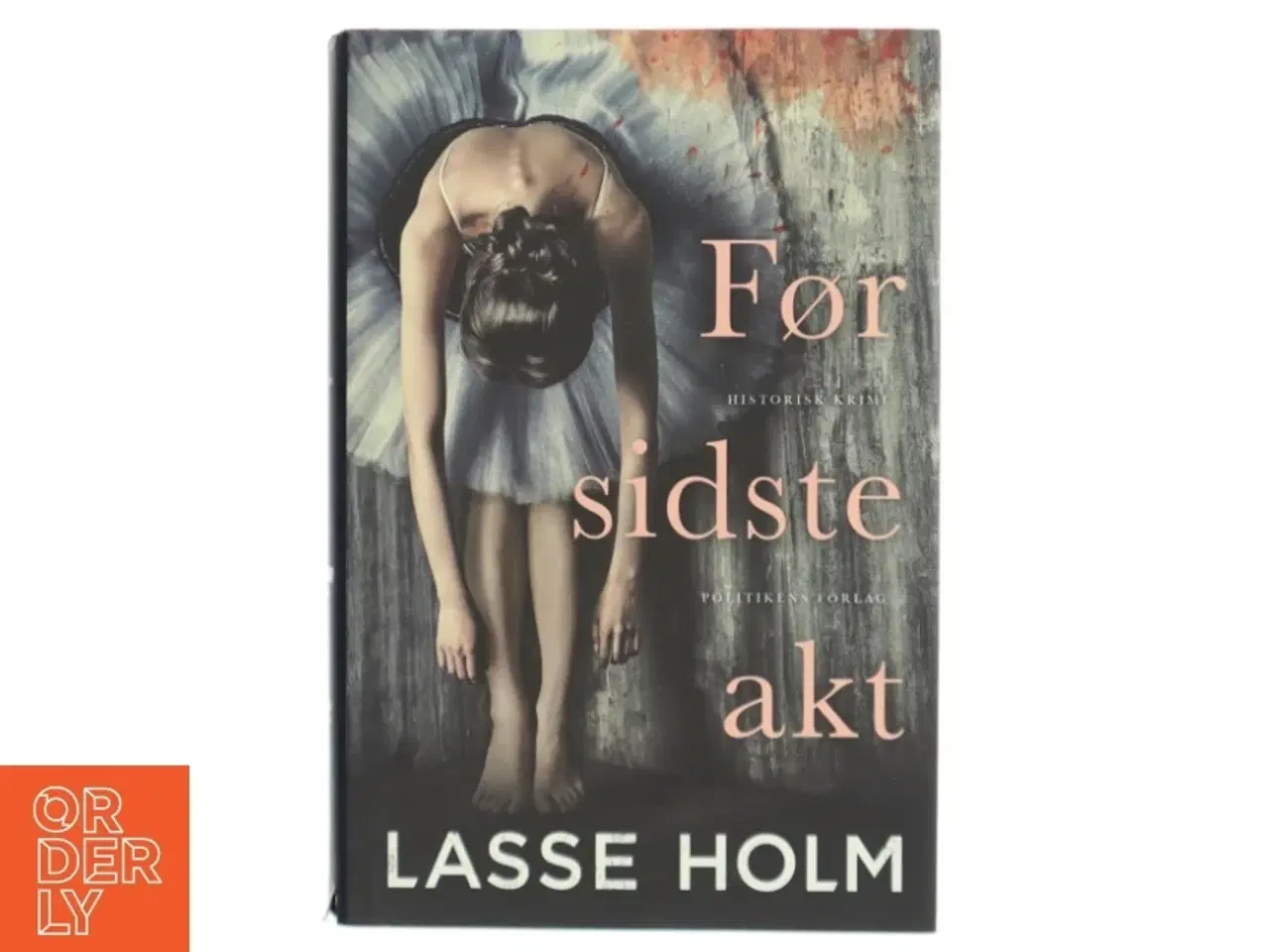 Billede 1 - Før sidste akt : historisk krimi af Lasse Holm (f. 1968) (Bog)