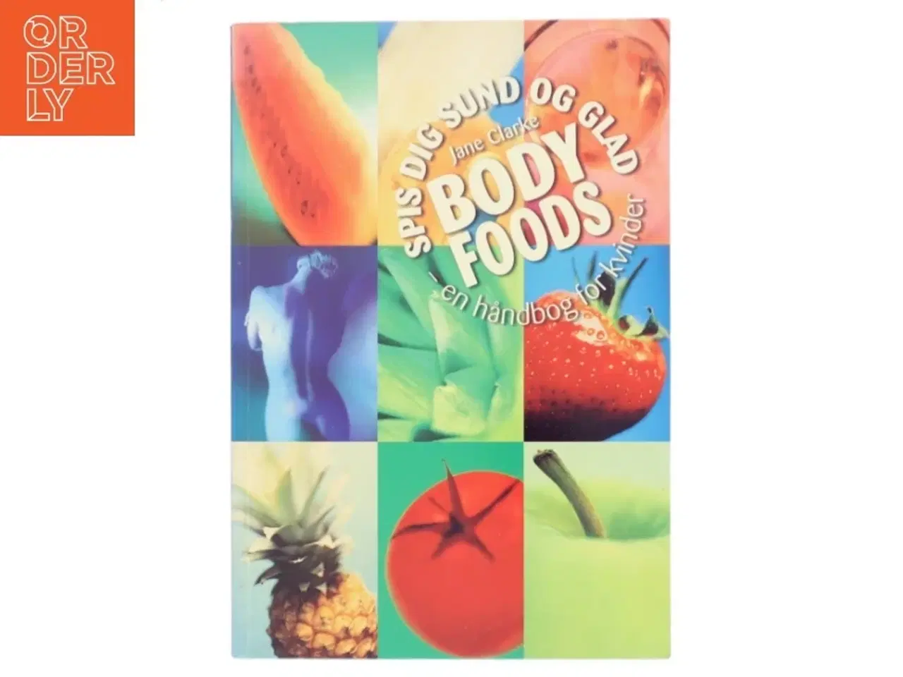 Billede 1 - Spis dig sund og glad Body Foods af Jane Clarke (Bog)