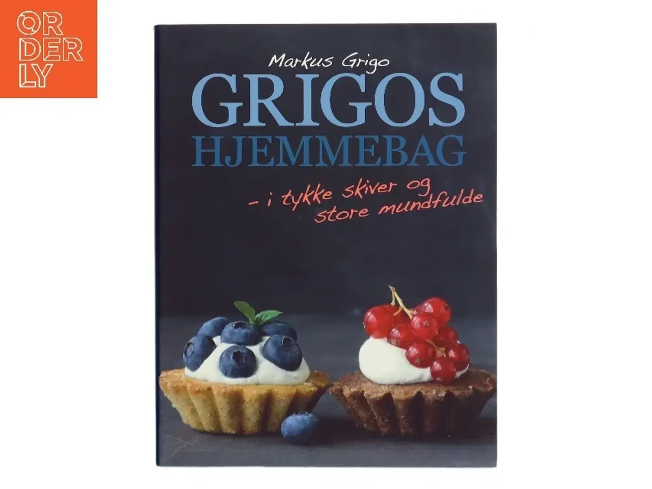 Billede 1 - Grigos hjemmebag : i tykke skiver og store mundfulde af Markus Grigo (Bog)