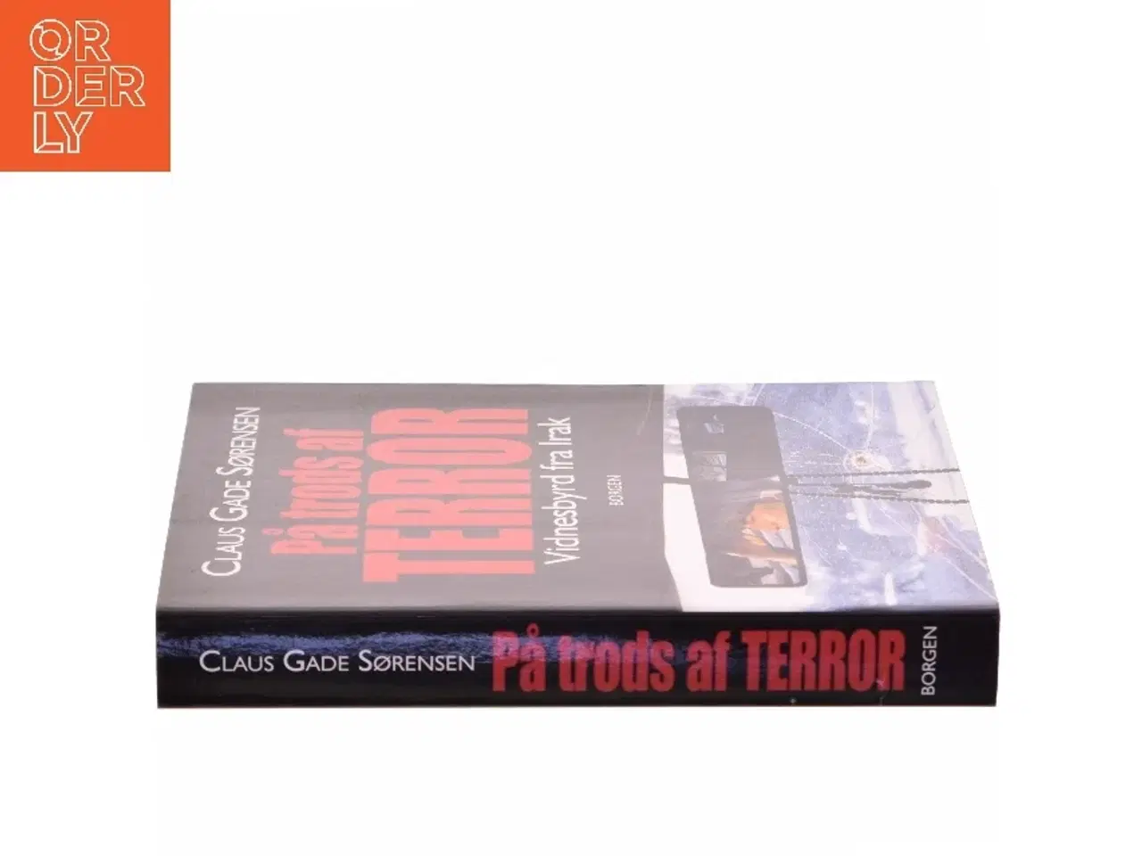 Billede 2 - På trods af terror : vidnesbyrd fra Irak af Claus Gade Sørensen (Bog)