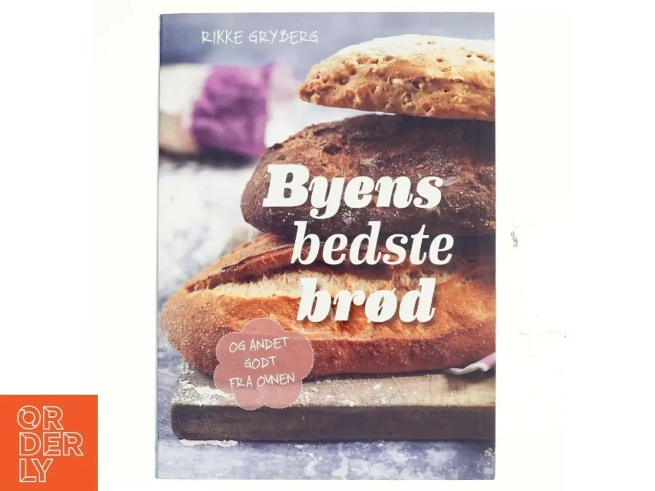 Billede 1 - Byens bedste brød : og andet godt fra ovnen af Rikke Gryberg (Bog)
