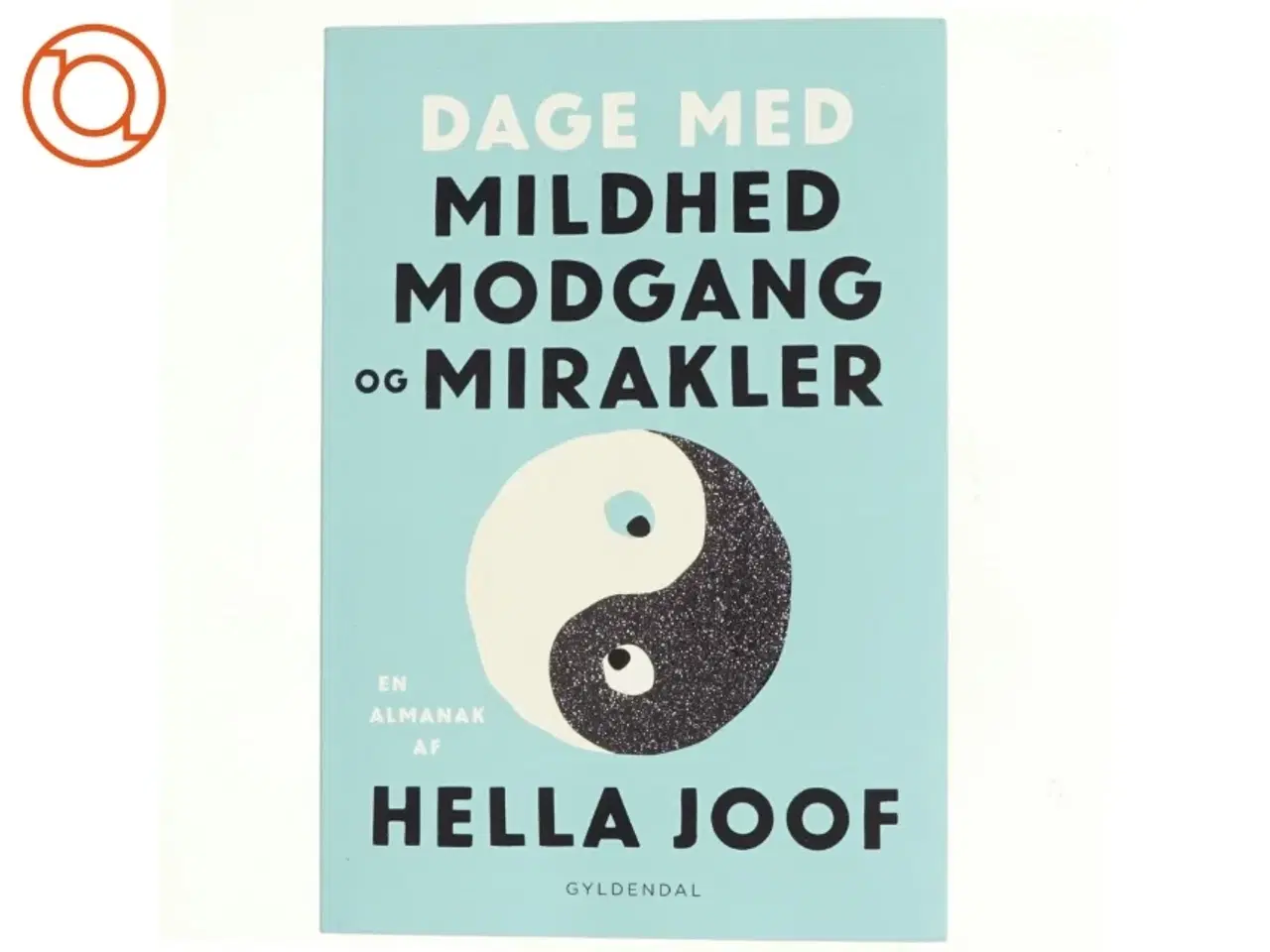Billede 1 - Dage med mildhed, modgang & mirakler : en almanak af Hella Joof (Bog)