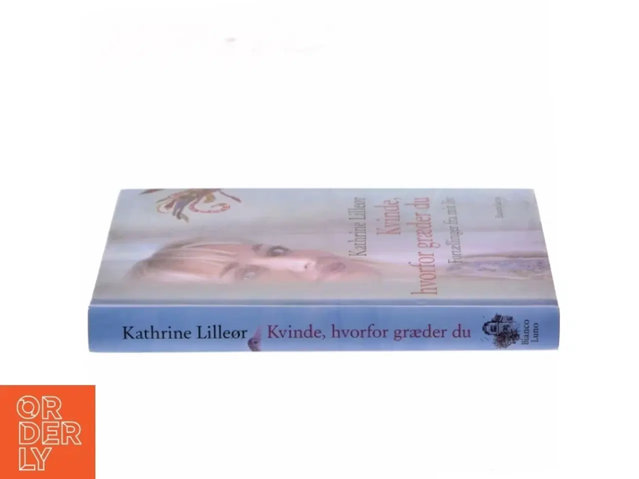 Billede 2 - Kvinde, hvorfor græder du : fortællinger fra mit liv af Kathrine Lilleør (Bog)