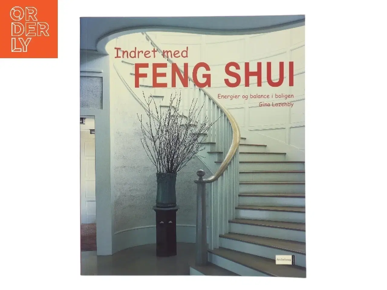 Billede 1 - Indret med feng shui : energier og balance i boligen af Gina Lazenby (Bog)