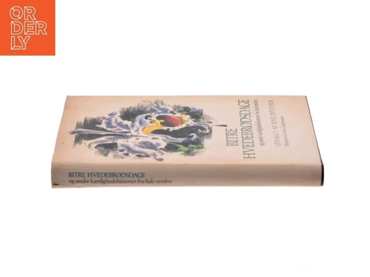 Billede 2 - Bitre hvedebrødsdage og andre kærlighedshistorier fra hele verden' udvalgt af Tove Ditlevsen og illustreret af Arne Ungermann.