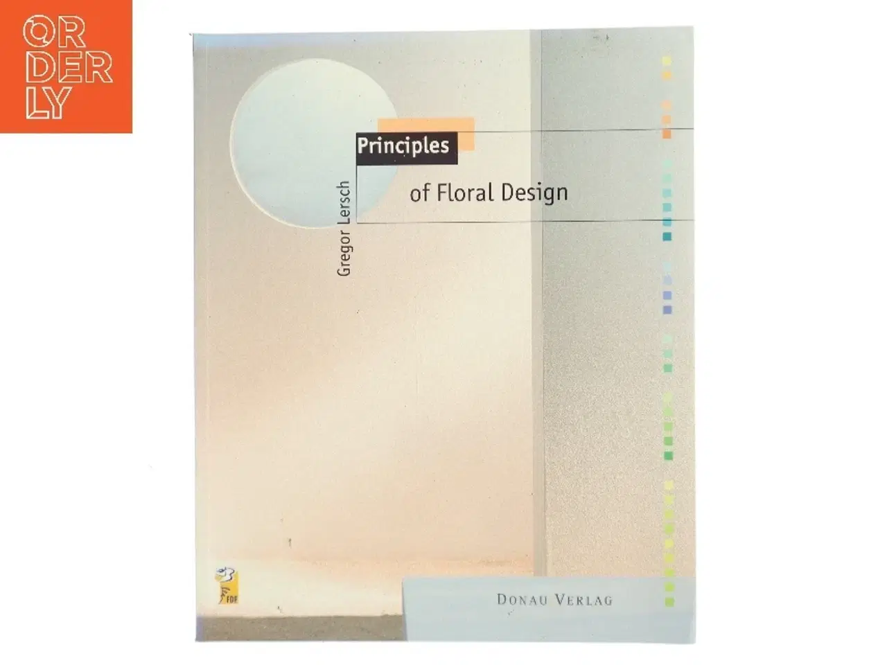 Billede 1 - Principles of Floral Design af Gregor Lersch (Bog)