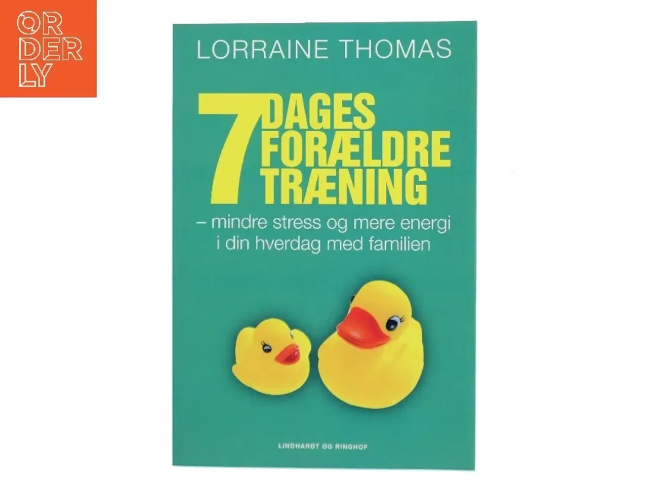 Billede 1 - 7 dages forældretræning : mindre stress og mere energi i din hverdag med familien af Lorraine Thomas (Bog)
