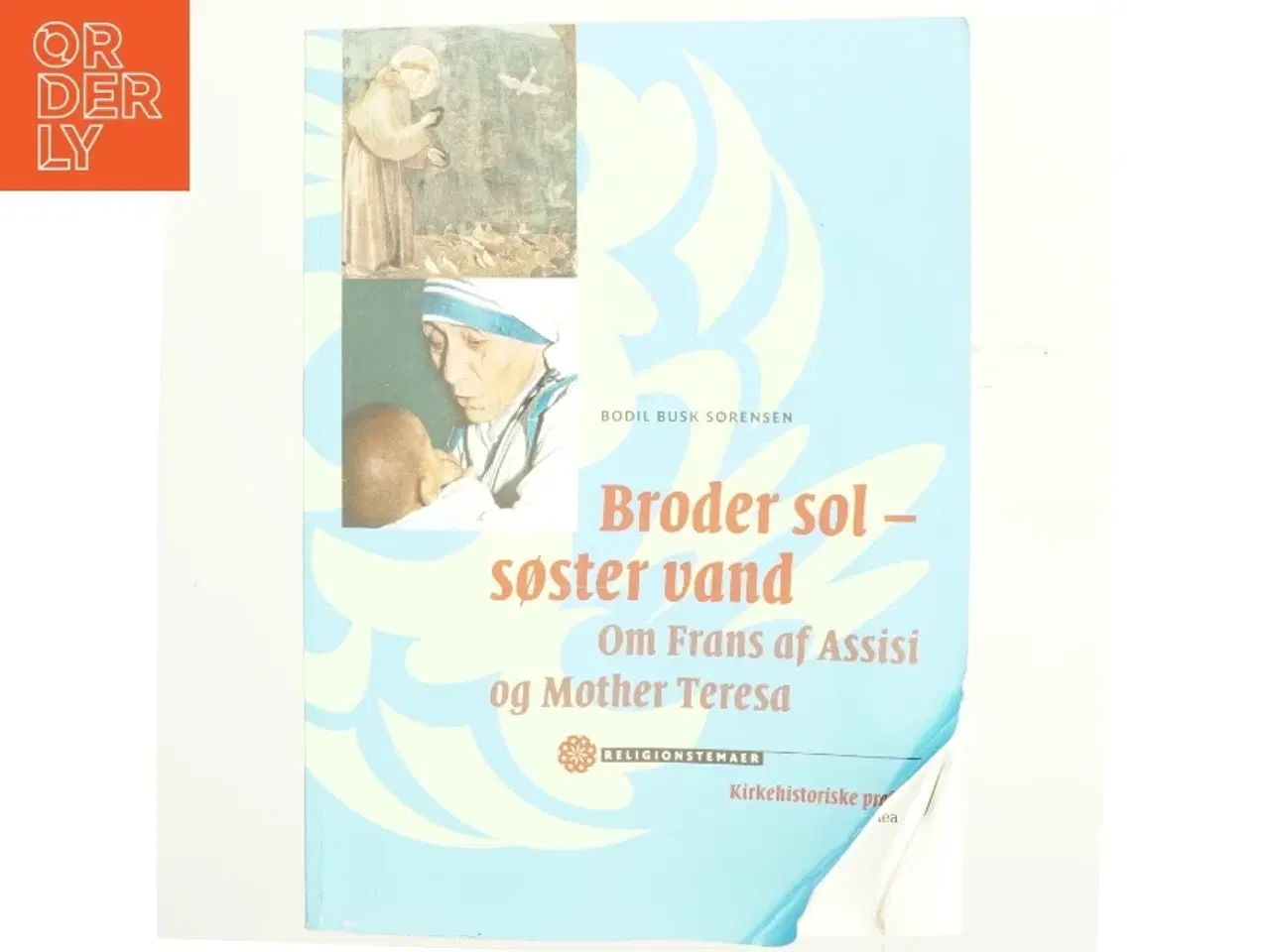 Billede 1 - Broder sol - søster vand : om Frans af Assisi og Mother Teresa : kirkehistoriske profiler af Bodil Busk Sørensen (Bog)