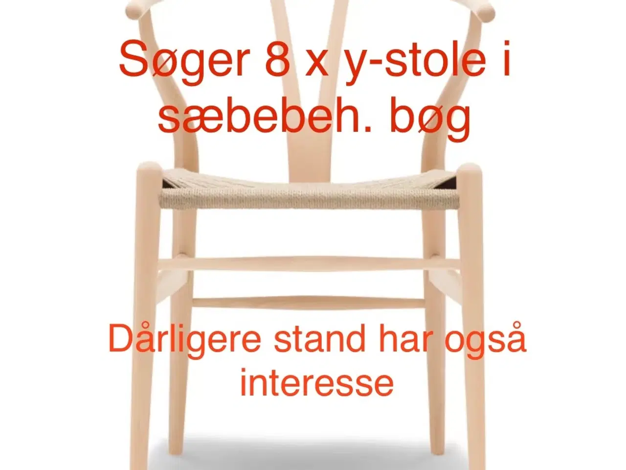 Billede 1 - Søger 8 x y-stole i sæbebeh. bøg (dårligere stand)