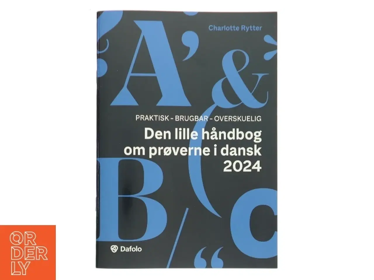 Billede 1 - Den lille håndbog om prøverne i dansk 2024 : praktisk, brugbar, overskuelig af Charlotte Rytter (Bog)