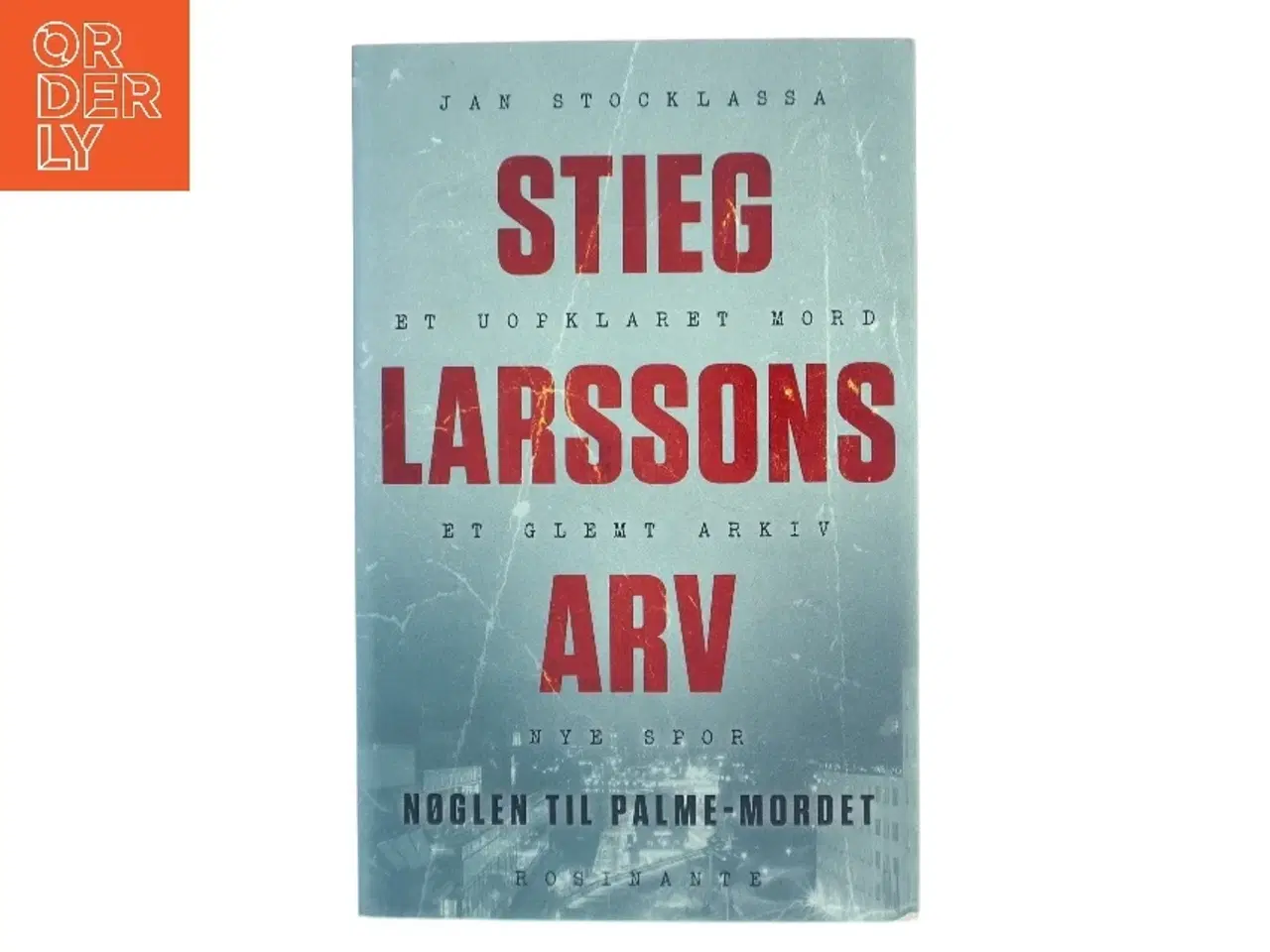 Billede 1 - Stieg Larssons arv : nøglen til  Palme-mordet af Jan Stocklassa (Bog)