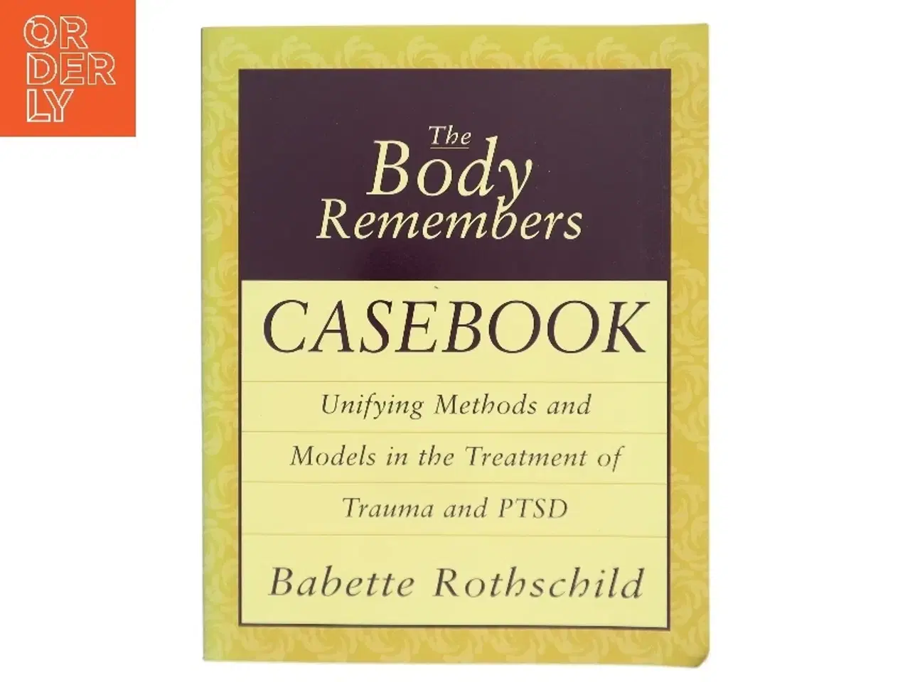 Billede 1 - The body remembers casebook : unifying methods and models in the treatment of trauma and PTSD af Babette Rothschild (Bog)