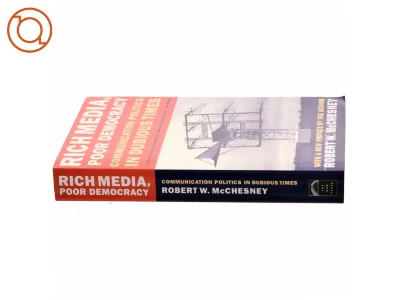 Billede 2 - Rich media, poor democracy : communication politics in dubious times af Robert W. McChesney (Bog)