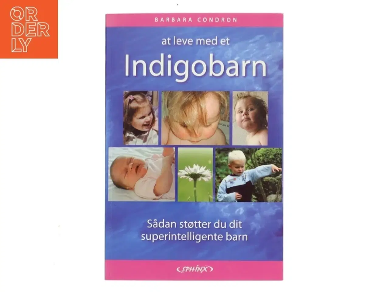Billede 1 - At leve med et indigobarn : sådan støtter du dit superintelligente barn af Barbara Condron (Bog)