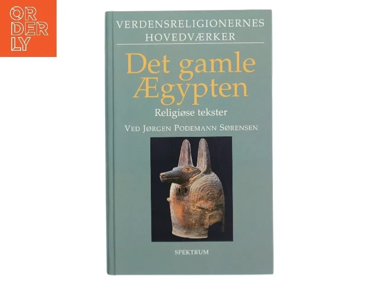 Billede 1 - Det gamle Ægypten : religiøse tekster af Jørgen Podemann Sørensen (Bog)