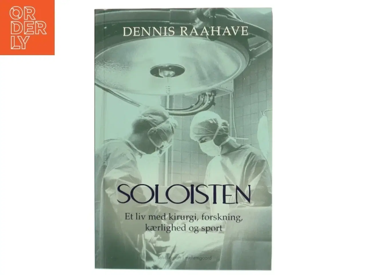Billede 1 - Soloisten : et liv med kirurgi, forskning, kærlighed og sport af Dennis Raahave (Bog)