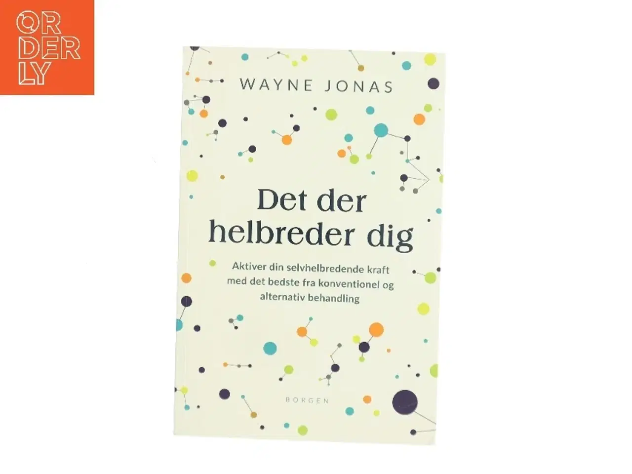 Billede 1 - Det der helbreder dig : aktiver din selvhelbredende kraft med det bedste fra konventionel og alternativ behandling af Wayne Jonas (Bog)