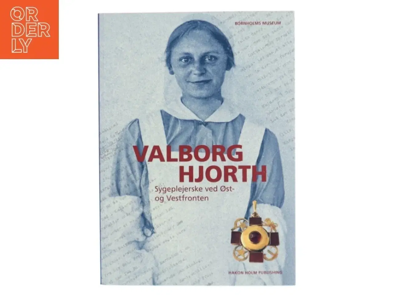 Billede 1 - Valborg Hjorth : sygeplejerske ved Øst- og Vestfronten : optegnelser om ca. 10 års ambulancefærd m.m. skrevet til en syg, tuberkul&#248