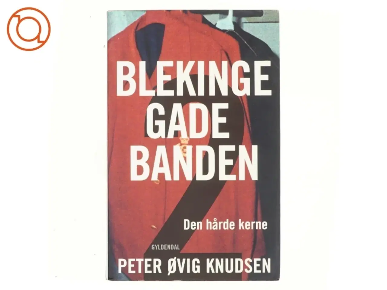 Billede 1 - Blekingegadebanden. Bind 2, Den hårde kerne af Peter Øvig Knudsen (Bog)