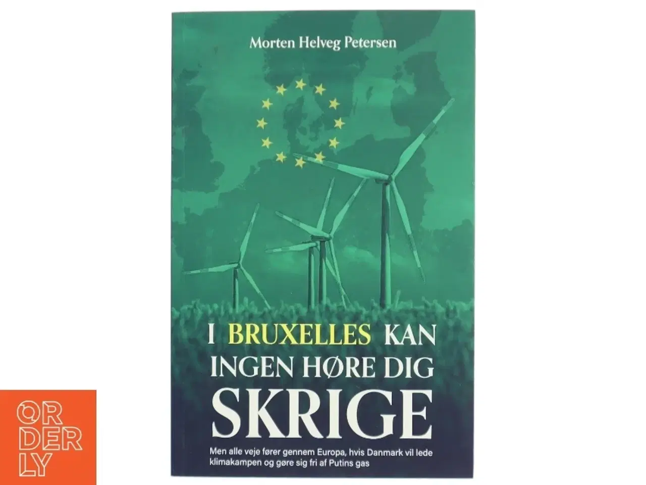 Billede 1 - I Bruxelles kan ingen høre dig skrige : men alle veje fører gennem Europa, hvis Danmark vil lede klimakampen og gøre sig fri af Putins