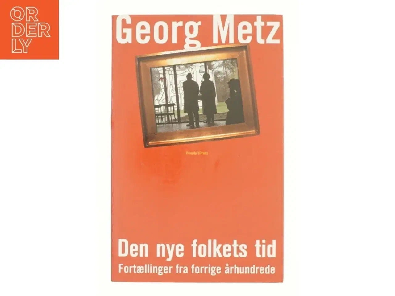 Billede 1 - Den nye folkets tid : fortællinger fra forrige århundrede af Georg Metz (Bog)