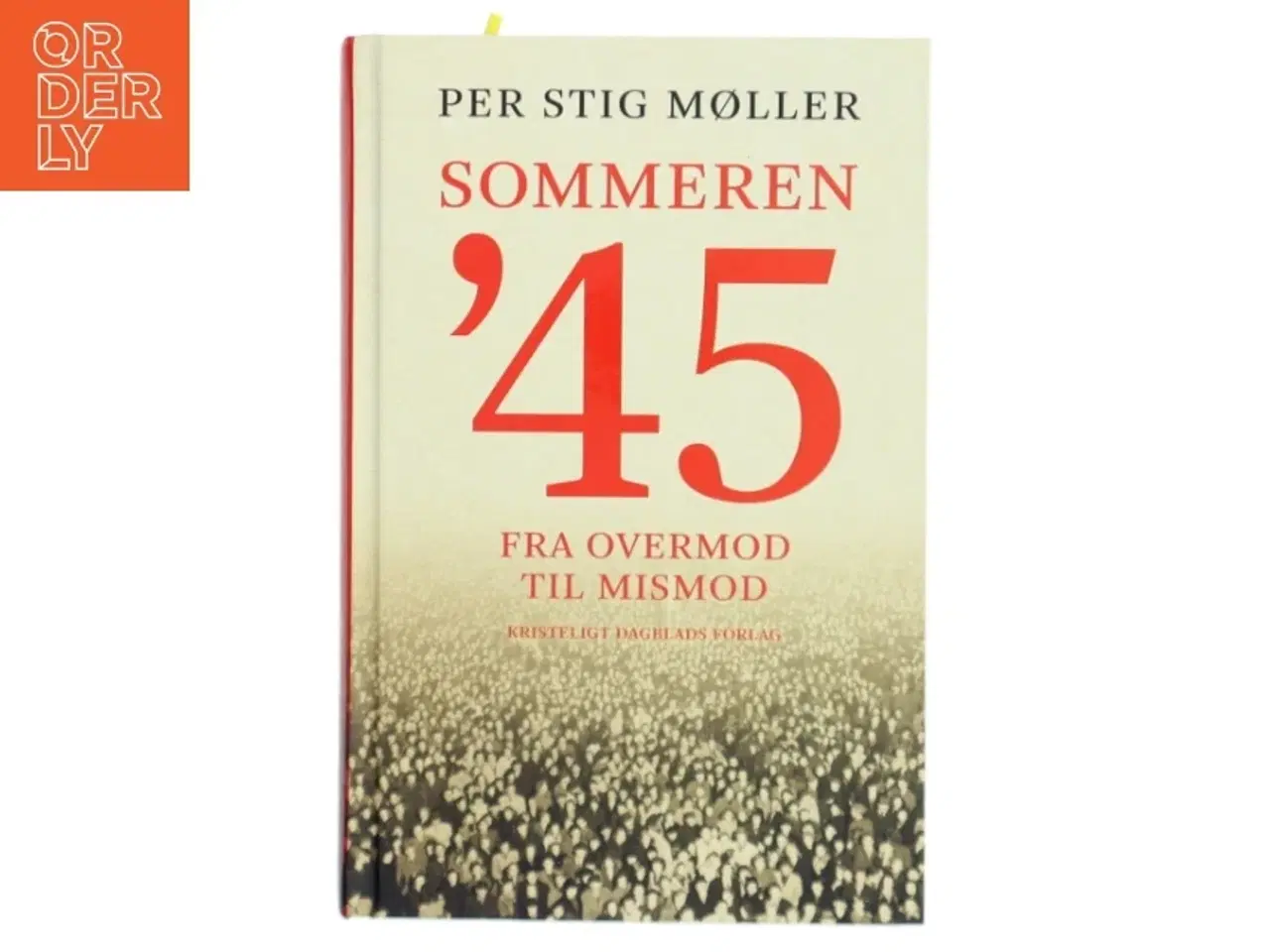 Billede 1 - Sommeren &#39;45 : fra overmod til mismod af Per Stig Møller (f. 1942) (Bog)