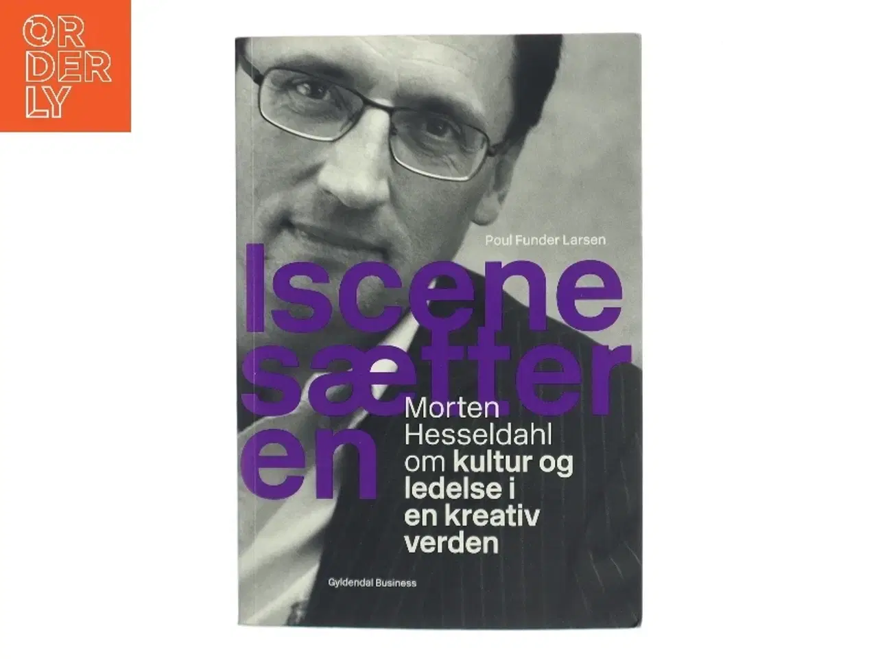 Billede 1 - Iscenesætteren : Morten Hesseldahl om kultur og ledelse i en kreativ verden af Poul Funder Larsen (Bog)