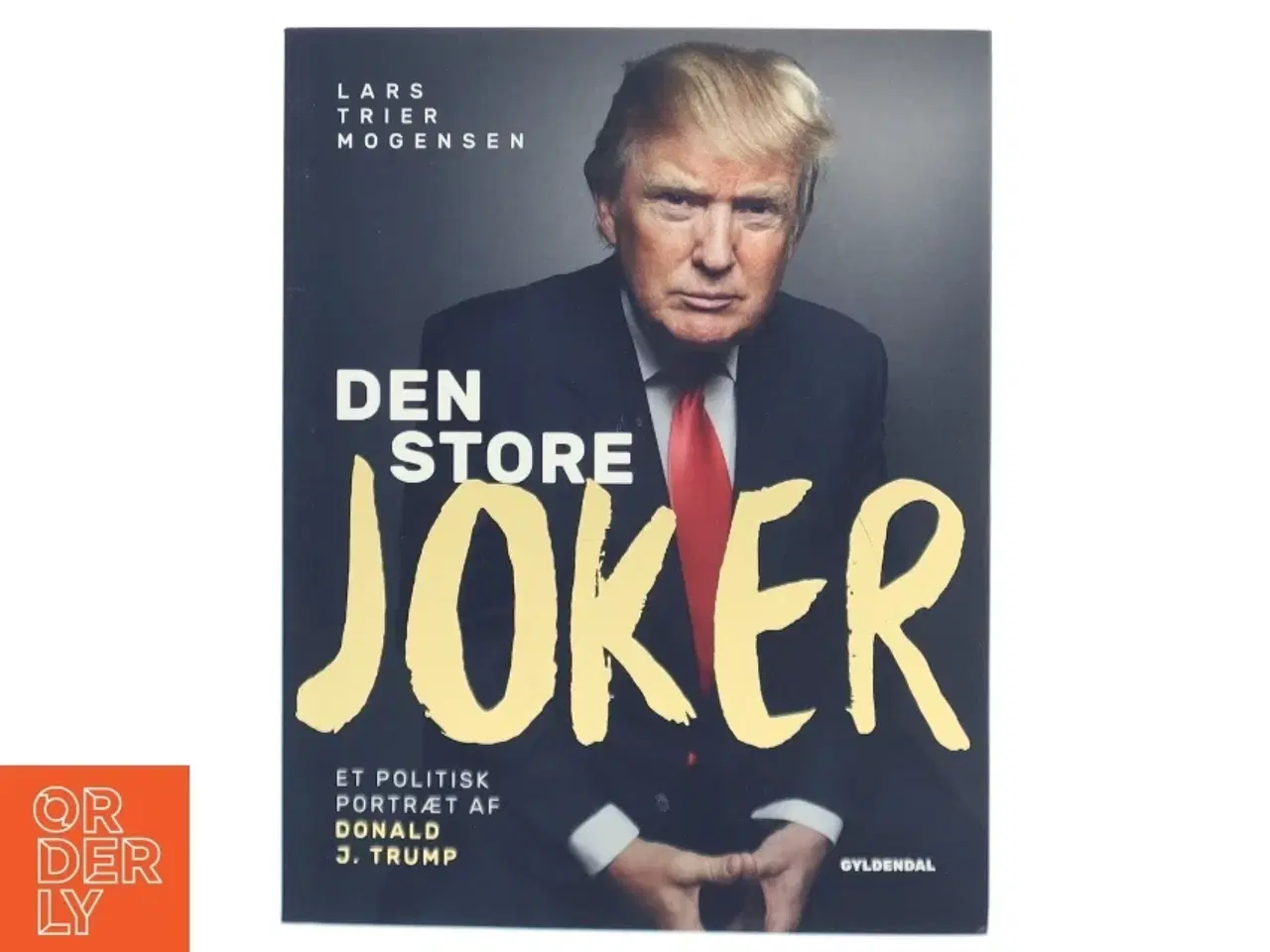 Billede 1 - Den store joker : et politisk portræt af Donald J. Trump af Lars Trier Mogensen (Bog)