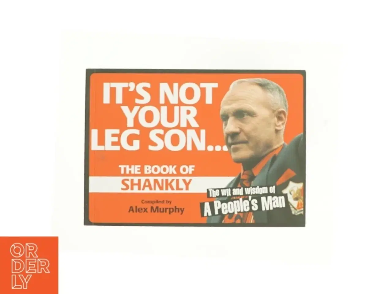 Billede 1 - It's Not Your Leg Son: the Book of Shankly by Alex Murphy Paperback | Indigo Chapters af Alex Murphy (Bog)