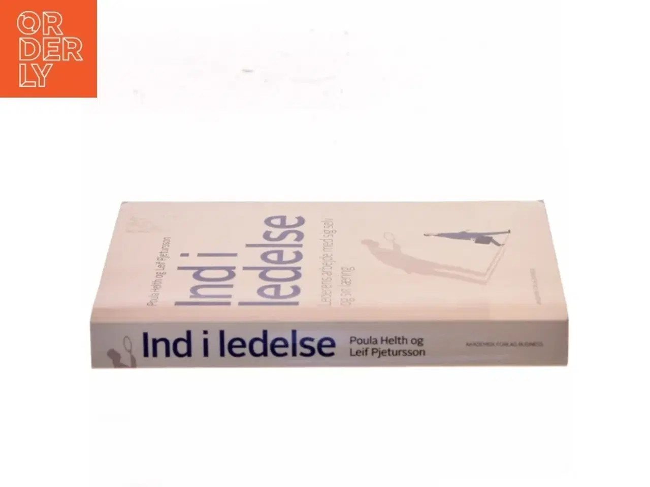 Billede 2 - Ind i ledelse : lederens arbejde med sig selv og sin læring af Leif Pjetursson (Bog)