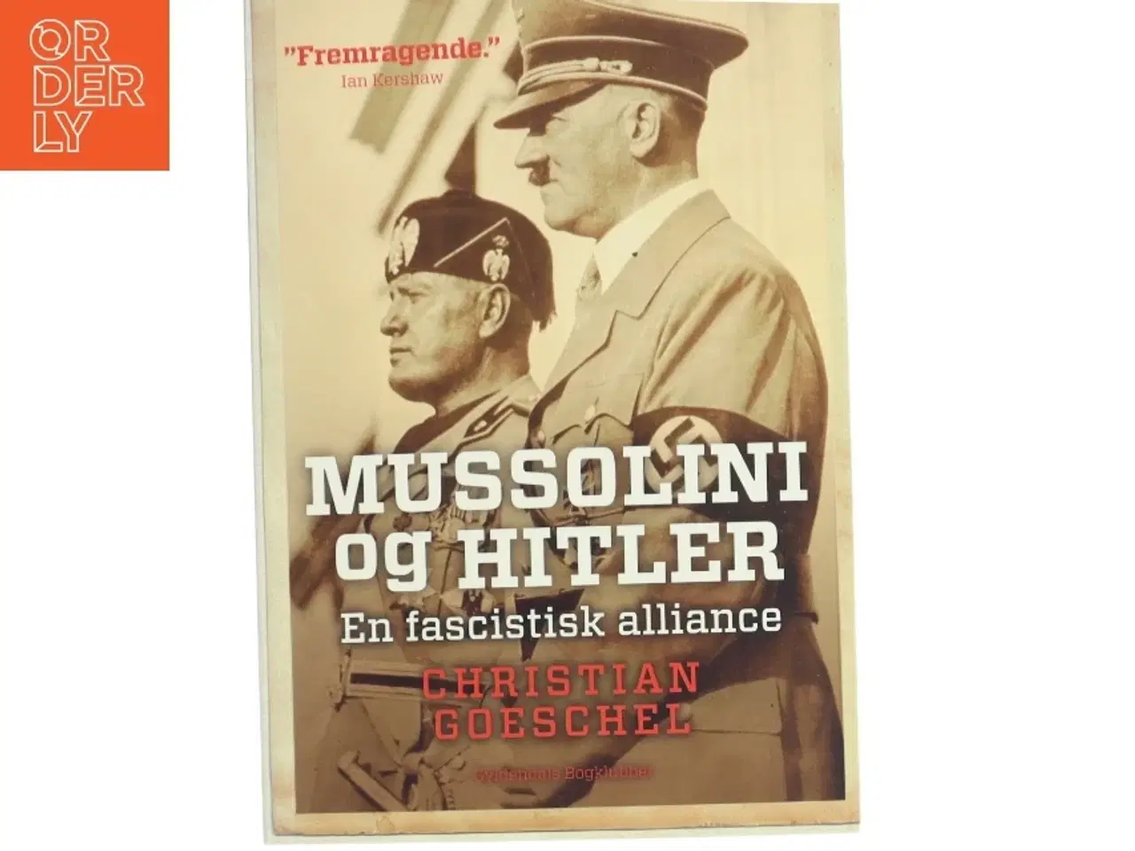 Billede 1 - Mussolini og Hitler : en fascistisk alliance af Christian Goeschel (f. 1978) (Bog)