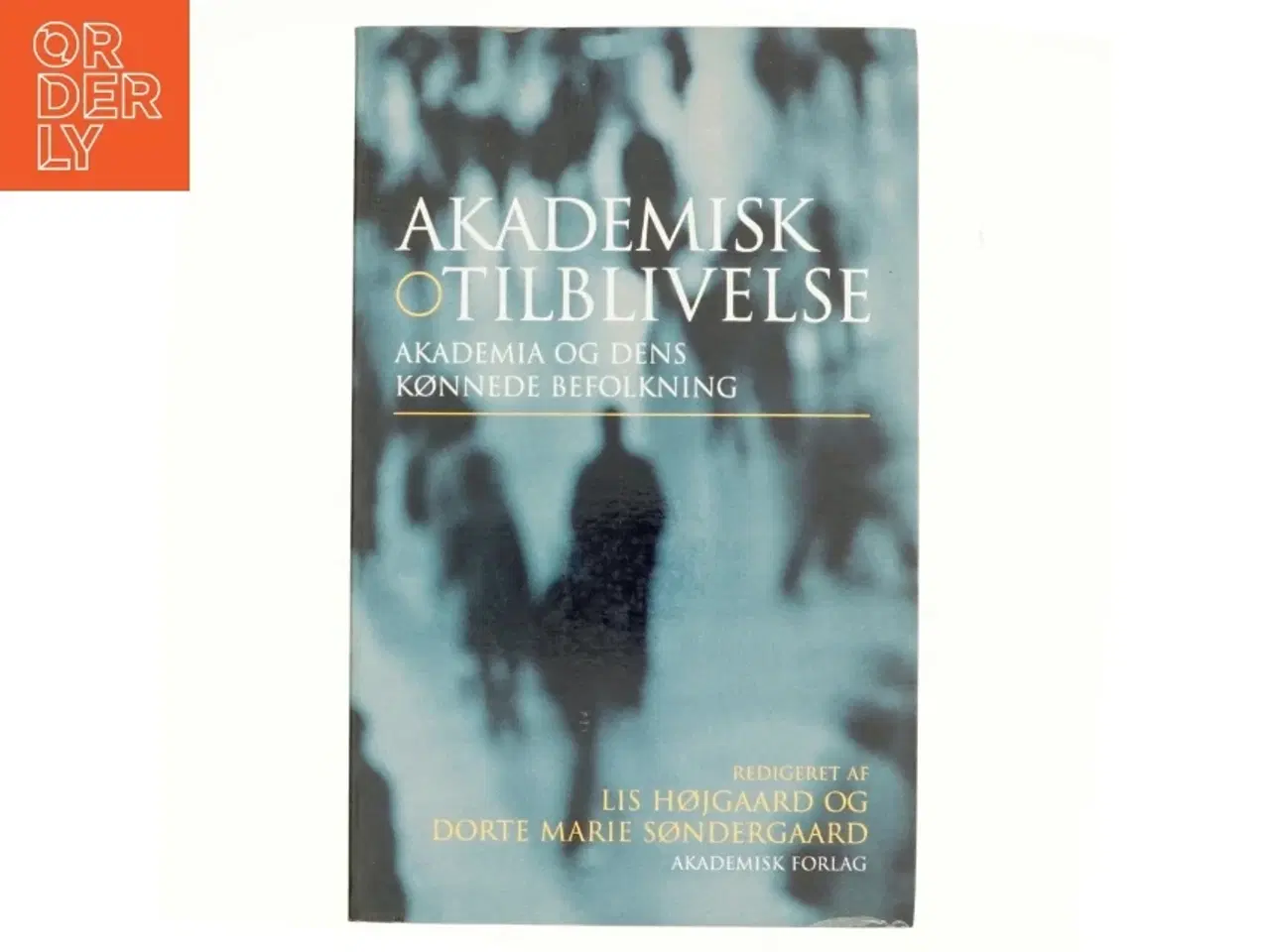Billede 1 - Akademisk tilblivelse : akademia og dens kønnede befolkning (Bog)