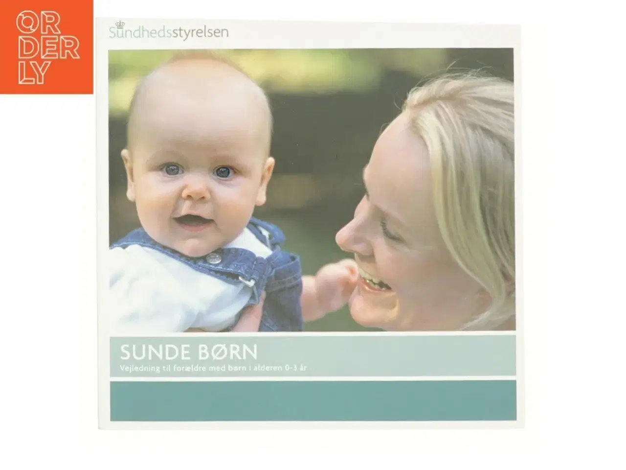 Billede 1 - Sunde børn : vejledning til forældre med børn i alderen 0-3 år af Marianne Wung-Sung (Bog)