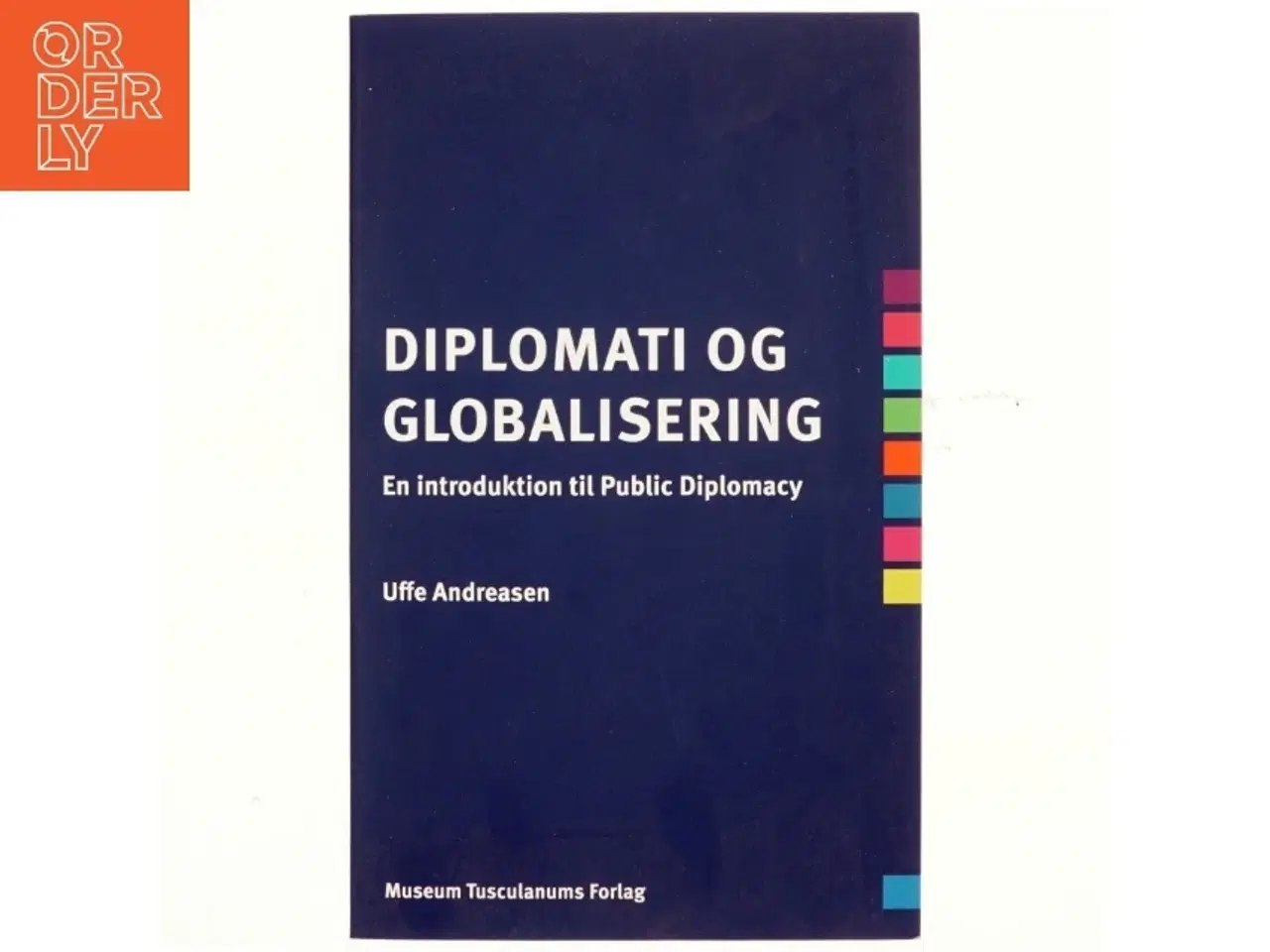 Billede 1 - Diplomati og globalisering : en introduktion til public diplomacy af Uffe Andreasen (f. 1943) (Bog)