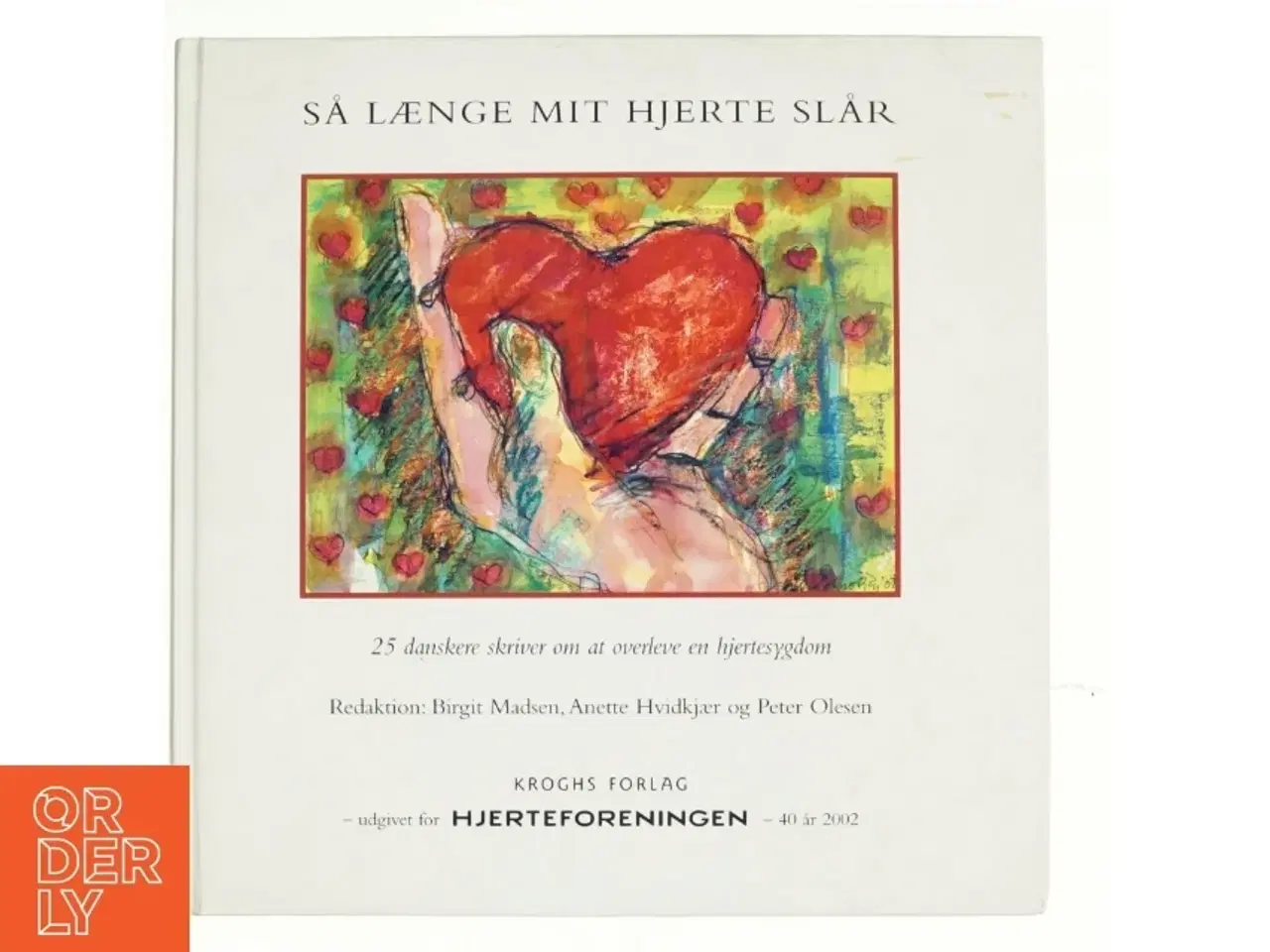 Billede 1 - Så længe mit hjerte slår : 25 danskere skriver om at overleve en hjertesygdom (Bog)