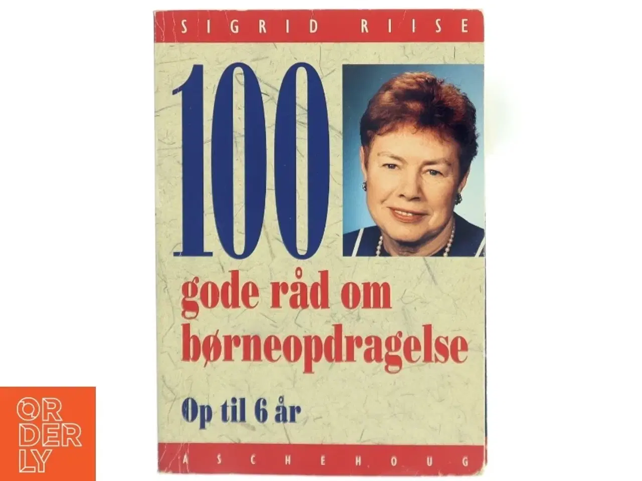 Billede 1 - 100 gode råd om børneopdragelse af Sigrid Riise (Bog)